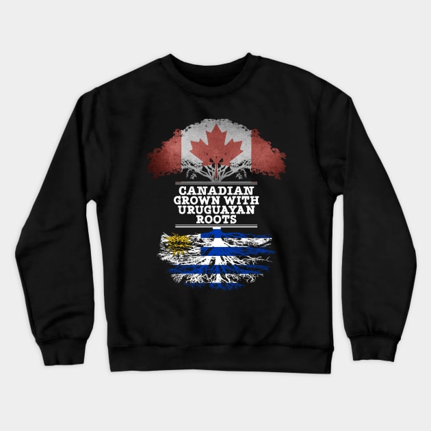 Canadian Grown With Uruguayan Roots - Gift for Uruguayan With Roots From Uruguay Crewneck Sweatshirt by Country Flags